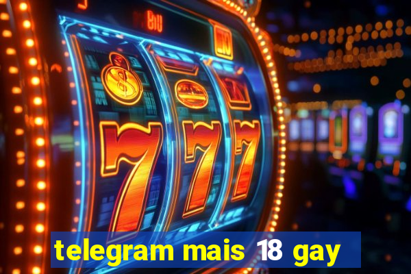 telegram mais 18 gay